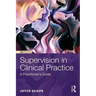 Supervision in Clinical Practice: A Practitioner's Guide