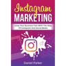 Instagram Marketing: Grow Your Business Fast with the Help of Instagram and Social Media