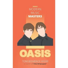 Modern Music Masters - Oasis: Almost everything you wanted to know about Oasis, and some stuff you didn't...