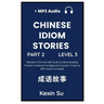 Chinese Idiom Stories (Part 2): Mandarin Chinese Self-study Guide & Reading Practice Textbook for Beginners (Level 3, Pinyin & MP3 Audio Included)