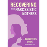 Recovering from Narcissistic Mothers: A Daughter's Guide