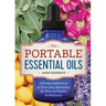 The Portable Essential Oils: A Pocket Reference of Everyday Remedies for Natural Health & Wellness