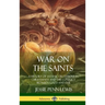 War on the Saints: A History of Satanic Deceptions in Christianity and the Conflict Between Good and Evil (Hardcover)