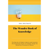 The Wonder Book of Knowledge: The Marvels of Modern Industry and Invention the Interesting Stories of Common Things the Mysterious Processes of Nature