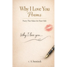 Why I Love You Poems: Poetry that will make your heart melt