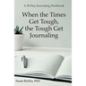 When the Times Get Tough, the Tough Get Journaling: A 30-Day Journaling Workbook