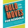 Bold Moves for Schools: How We Create Remarkable Learning Environments