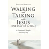 Walking and Talking with Jesus One Day at a Time: A Devotional Thought For Every Day