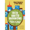 Faith-Rooted Organizing: Mobilizing the Church in Service to the World