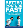 Better Posture Fast: How to Finally End Chronic Neck and Back Pain
