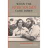 When the African Bus Came Down: A Memoir of a Rhodesian Adventure