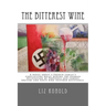 The Bitterest Wine: A novel about a French family's conflicting roles during the German Occupation of Provence and famous writers and poet