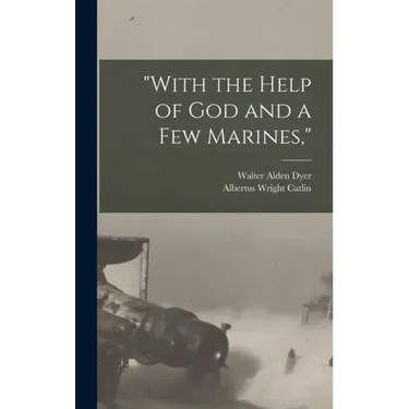 "With the Help of God and a Few Marines,"