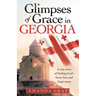 Glimpses of Grace in Georgia: A True Story of Finding God's Favor, Love and Forgiveness