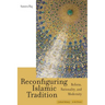 Reconfiguring Islamic Tradition: Reform, Rationality, and Modernity