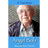 Angel Bob: The true story of a Gideon who delivered a Bible and a message to a mother moments before she received devastating new