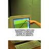 Mastering Bitcoin Mining: Complete Guide To Mining Cryptocurrency: Create Your Own Mining Rig