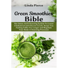 Green Smoothies Bible: The Detox And Cleansing System to Lower Cholesterol and Glucose Levels, keeps You feeling Fuller For Longer, and Regul