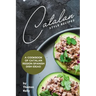 Catalan Style Recipes: A Cookbook of Catalan Region Spanish Dish Ideas!