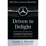 Driven to Delight: Delivering World-Class Customer Experience the Mercedes-Benz Way
