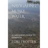 Navigating Murky Water: A Caregiver's Guide to Dementia