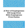A Year of Cryptograms: 365 Large-Print Bible Cryptograms From Psalms