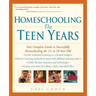 Homeschooling: The Teen Years: Your Complete Guide to Successfully Homeschooling the 13- To 18- Year-Old