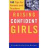 Raising Confident Girls: 100 Tips for Parents and Teachers