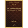 The Eclogues, Georgics and Moretum of Virgil