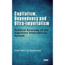 Capitalism, Dependency and Ultra-imperialism: Political Economy of the Capitalist International System