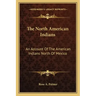 The North American Indians: An Account of the American Indians North of Mexico