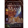 The Traditional Mass: History, Form, and Theology of the Classical Roman Rite