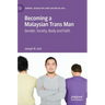 Becoming a Malaysian Trans Man: Gender, Society, Body and Faith