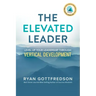 The Elevated Leader: Level Up Your Leadership Through Vertical Development