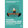 Children Recovering from Complex Trauma: From Wound to Scar