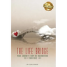 The Life Bridge: Your Journey From An Unconscious To A Conscious Life