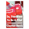 So, You Want to Be a Pilot