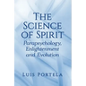 The Science of Spirit: Parapsychology, Enlightenment and Evolution