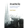 Art and the City: Civic Imagination and Cultural Authority in Los Angeles
