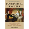 Founders as Fathers: The Private Lives and Politics of the American Revolutionaries