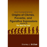 Most Comprehensive Origins of Cliches, Proverbs and Figurative Expressions: Volume III