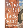 Who is Bill Jackson?: A historical Australian fiction
