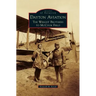 Dayton Aviation: The Wright Brothers to McCook Field