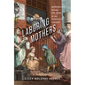 Laboring Mothers: Reproducing Women and Work in the Eighteenth Century