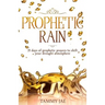 Prophetic Rain: 21 Days of Prophetic Prayers to Shift Your Drought Atmosphere