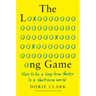The Long Game: How to Be a Long-Term Thinker in a Short-Term World