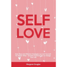 Self-Love: Real Ways and Effective Strategies to Love Yourself No Matter What - Includes Practical Tips to Change Your Life
