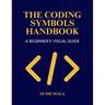 The Coding Symbols Handbook A Beginner's Visual Guide