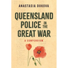 Queensland Police in the Great War: A Compendium