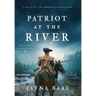 Patriot at the River: A Novel of the American Revolution